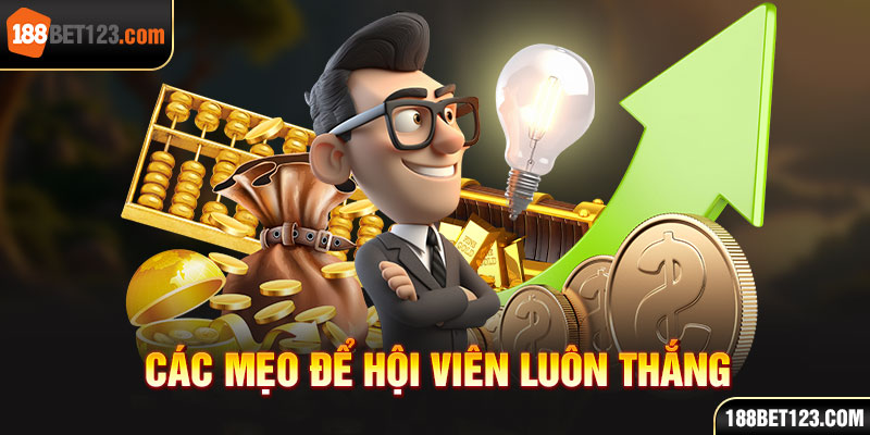 các mẹo để hội viên luôn thắng