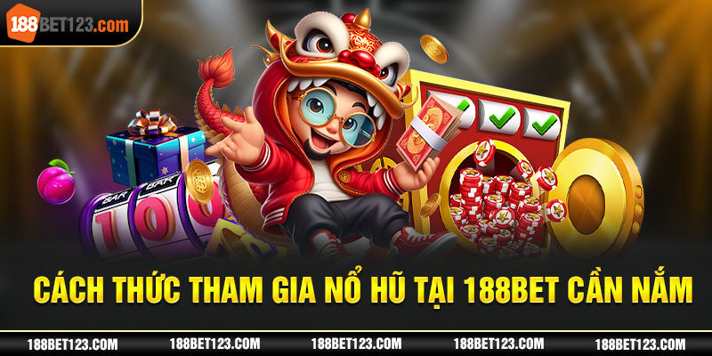 Cách thức tham gia nổ hũ tại 188bet cần nắm