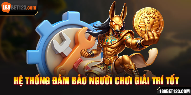 hệ thống đảm bảo người chơi giải trí tốt