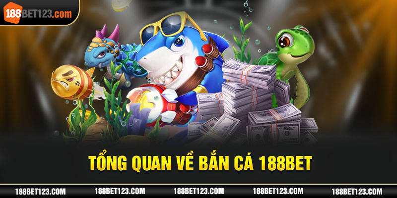 Tổng quan về Bắn cá 188bet