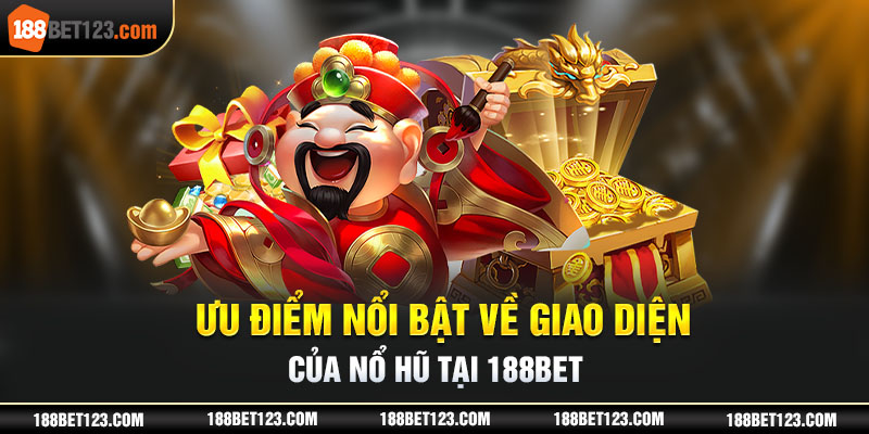 Ưu điểm nổi bật về giao diện của nổ hũ tại 188bet